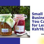 BLOG: Small Businesses You Can Start for Less Than Ksh 10,000 (Est. USD78)